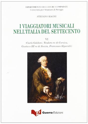 I viaggiatori musicali nell'Italia del Settecento VI di Stefano Ragni edito da Guerra Edizioni