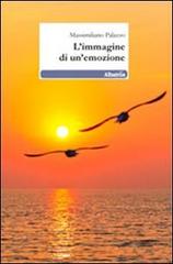 L' immagine di un'emozione di Massimiliano Palazzo edito da Gruppo Albatros Il Filo