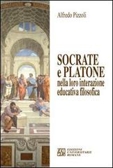 Socrate e Platone nella loro interazione educativa filosofica di Alfredo Pizzoli edito da Edizioni Univ. Romane