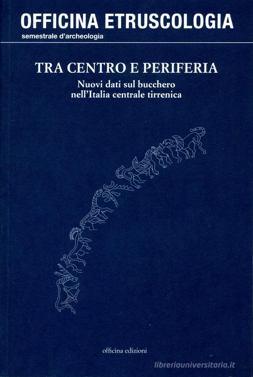 Tra centro e periferia. Nuovi dati sul bucchero nell'Italia centrale tirrenica edito da Officina
