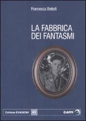 La fabbrica dei fantasmi di Francesca Bertelli edito da Gaffi Editore in Roma