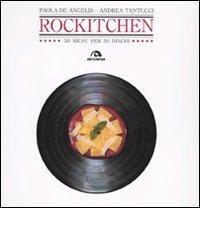 Rockitchen. 30 menu per 30 dischi di Paola De Angelis, Andrea Tantucci edito da Arcana