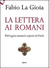 La Lettera ai Romani. Il kérygma-annuncio esposto da Paolo di Fabio La Gioia edito da Chirico
