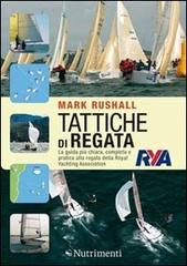 Tattiche di regata. La guida più chiara, completa e pratica alla regata della Royal Yachting Association di Mark Rushall edito da Nutrimenti