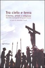 Tra cielo e terra. Cinema, artisti e religione. Intervista ai protagonisti del grande schermo edito da Pendragon