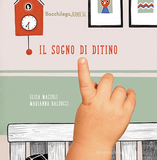Il sogno di Ditino. Ediz. illustrata di Elisa Mazzoli edito da Bacchilega Editore