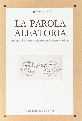 La parola aleatoria. Avanguardia e sperimentalismo nel Novecento italiano di Luigi Fontanella edito da Le Lettere