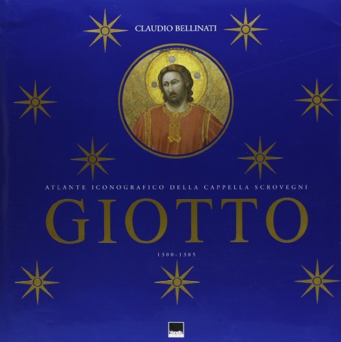 Giotto. Padua felix. Atlante iconografico della Cappella Scrovegni (1300-1305) di Claudio Bellinati edito da Vianello Libri