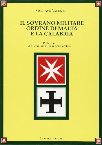 Il sovrano Militare Ordine di Malta e la Calabria di Gustavo Valente edito da Laruffa