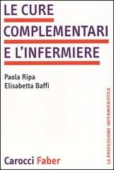 Le cure complementari e l'infermiere di Paola Ripa, Elisabetta Baffi edito da Carocci