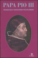 Papa Pio III. Francesco Tedeschini-Piccolomini. Atti della Giornata di studi (Sarteano, 13 dicembre 2003) edito da Le Balze