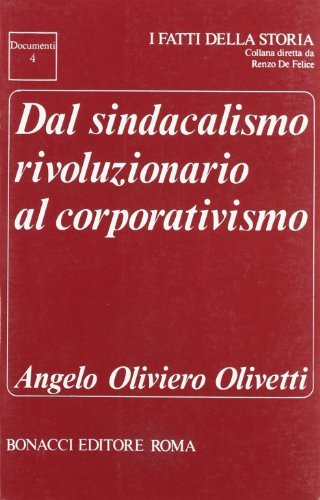 Dal sindacalismo rivoluzionario al corporativismo di Angelo O. Olivetti edito da Bonacci
