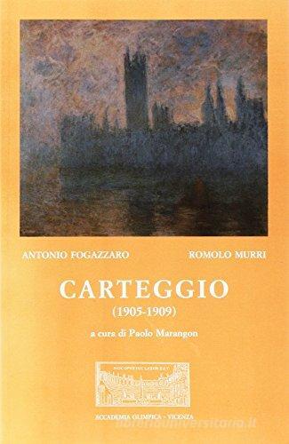 Carteggio (1905-1909) di Antonio Fogazzaro, Romolo Murri edito da Accademia Olimpica