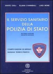 Il servizio sanitario della polizia di Stato. Compiti, funzioni ed impiego. Manuale teorico pratico di Sante Cioli, Eliana D'Annibali, Luigi Mone edito da Laurus Robuffo