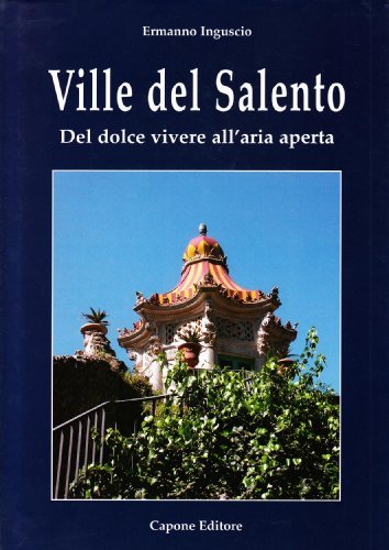 Ville del Salento. Del dolce vivere in villa di Ermanno Inguscio edito da Capone Editore