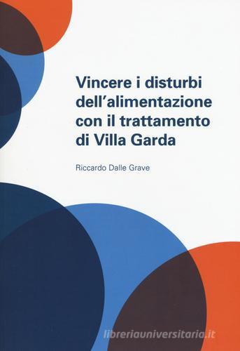Vincere i disturbi dell'alimentazione con il trattamento di Villa Garda di Riccardo Dalle Grave edito da Positive Press