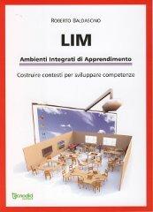 LIM. Ambienti integrati di apprendimento di Roberto Baldascino edito da Tecnodid