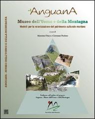 Anguana. Museo dell'uomo e della montagna. Un modello per la valorizzazione del patrimonio culturale montano edito da Scienze e Lettere