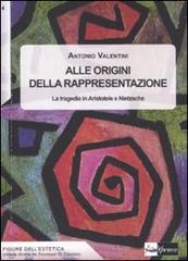 Alle origini della rappresentazione. La tragedia in Aristotele e Nietzsche di Antonio Valentini edito da AlboVersorio