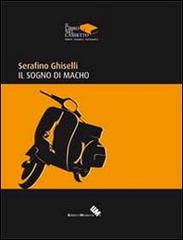 Il sogno di Macho di Serafino Ghiselli edito da Edizioni Moderna