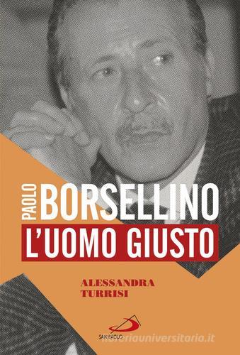 Paolo Borsellino. L'uomo giusto di Alessandra Turrisi edito da San Paolo Edizioni