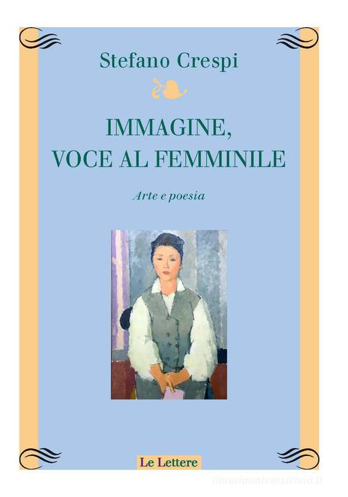 Immagine, voce femminile. Arte e poesia di Stefano Crespi edito da Le Lettere