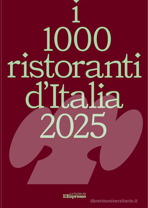 I 1000 ristoranti d'Italia 2025 di Andrea Grignaffini edito da I libri de L'Espresso