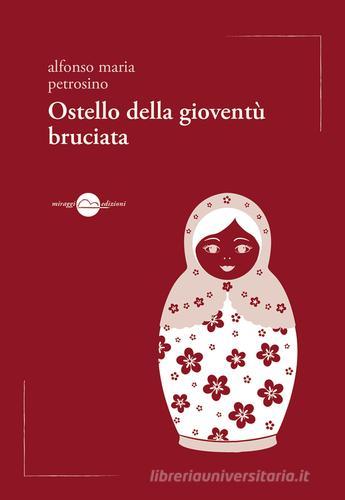 Ostello della gioventù bruciata di Alfonso Maria Petrosino edito da Miraggi Edizioni