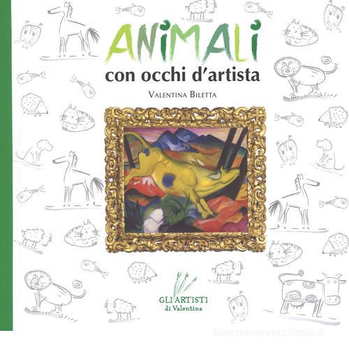 Animali con occhi d'artista di Valentina Biletta edito da Valentina Edizioni