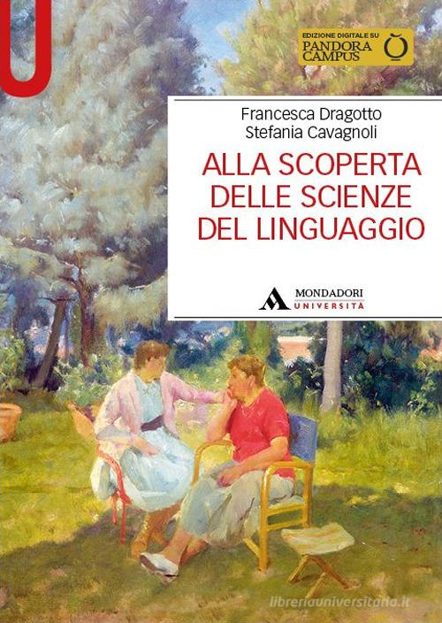 Alla scoperta delle scienze del linguaggio di Francesca Dragotto, Stefania Cavagnoli edito da Mondadori Università