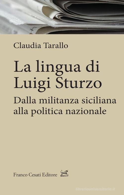 La lingua di Luigi Sturzo. Dalla militanza siciliana alla politica nazionale di Claudia Tarallo edito da Cesati