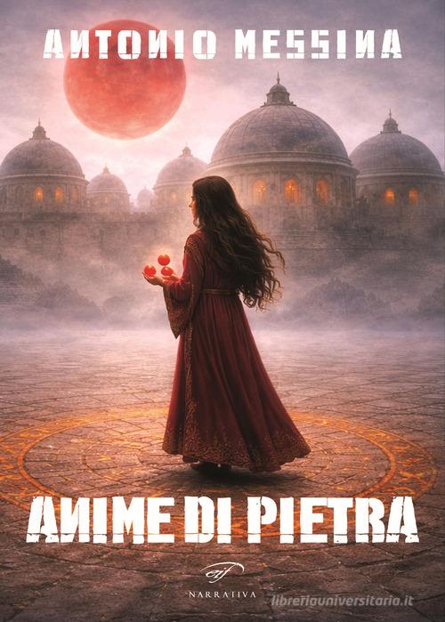 Libro Anime di pietra di Antonio Messina Narrativa di Il Foglio Letterario Edizioni
