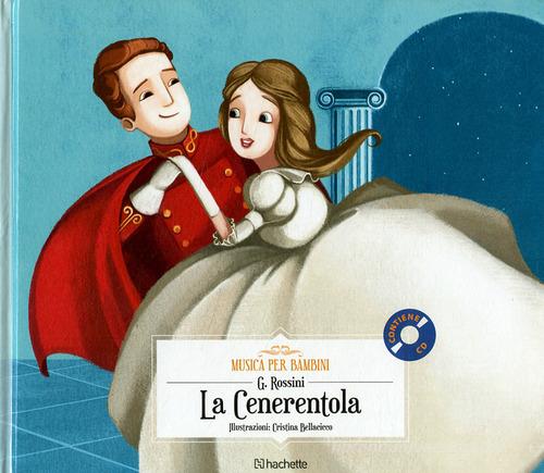 La Cenerentola. Con CD-Audio di Gioachino Rossini edito da Hachette (Milano)