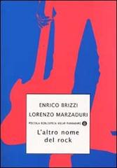 L' altro nome del rock di Enrico Brizzi, Lorenzo Marzaduri edito da Mondadori