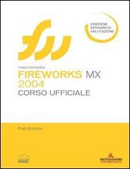 Macromedia Fireworks MX 2004. Corso ufficiale. Con CD-ROM di Patti Schulze edito da Mondadori Informatica