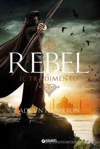 Rebel. Il tradimento di Alwyn Hamilton edito da Giunti Editore