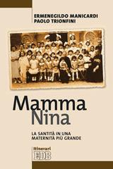 Mamma Nina. La santità in una maternità più grande di Ermenegildo Manicardi, Paolo Trionfini edito da EDB
