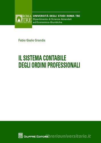 Il sistema contabile degli ordini professionali di Fabio G. Grandis edito da Giuffrè