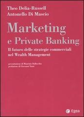 Marketing e private banking. Il futuro delle strategie commerciali nel Wealth Management di Theo Delia-Russell, Antonello Di Mascio edito da EGEA
