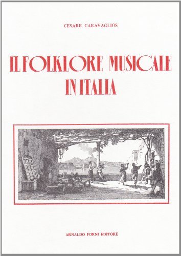 Il folklore musicale in Italia (rist. anast. 1936) di Cesare Caravaglios edito da Forni