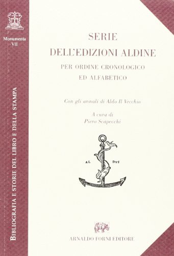 Serie dell'edizioni aldine per ordine cronologico ed alfabetico (rist. anast. Firenze, 1803) edito da Forni