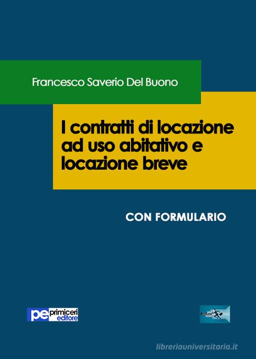 I contratti di locazione ad uso abitativo e locazione breve di Francesco Saverio Del Buono edito da Primiceri Editore