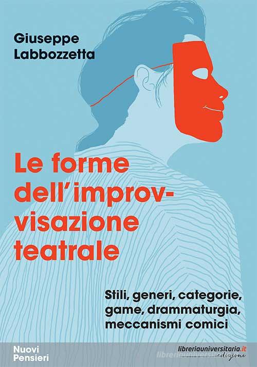Le forme dell'improvvisazione teatrale di Giuseppe Labbozzetta edito da libreriauniversitaria.it