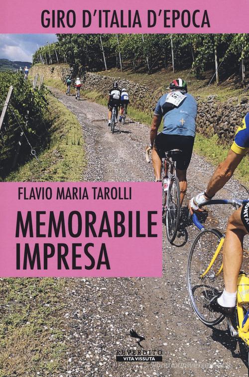 Memorabile impresa. Giro d'Italia d'Epoca di Flavio Maria Tarolli edito da Reverdito