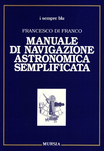 Manuale di navigazione astronomica semplificata di Francesco Di Franco edito da Ugo Mursia Editore