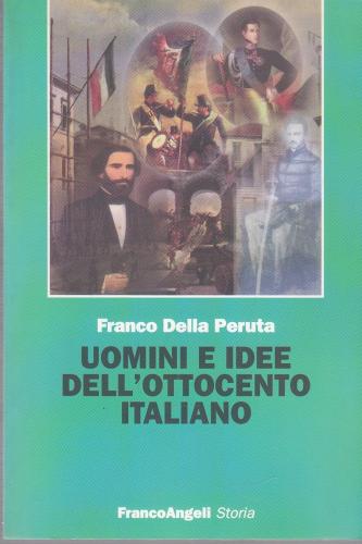 Uomini e idee dell'Ottocento italiano di Franco Della Peruta edito da Franco Angeli