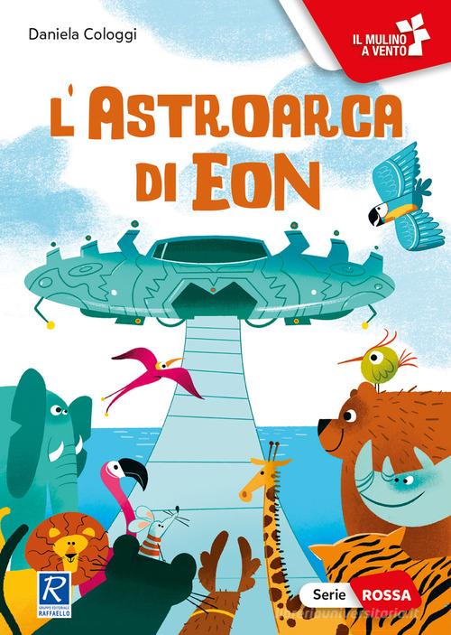 L' astroarca di Eon. Ediz. a colori - 9788847240803 in Fiabe e storie  illustrate