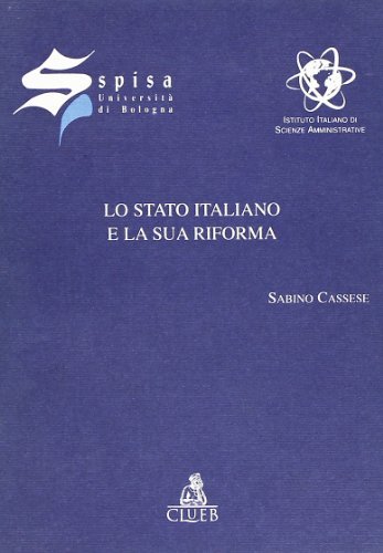 Lo stato italiano e la sua riforma di Sabino Cassese edito da CLUEB