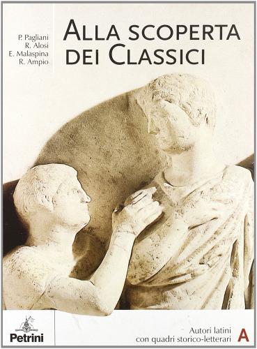 Alla scoperta dei classici. Per le Scuole superiori di Piera Pagliani, Rita Alosi, Ermanno Malaspina edito da Petrini