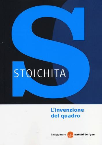 L' invenzione del quadro. Arte, artefici e artifici nella pittura europea di Victor I. Stoichita edito da Il Saggiatore